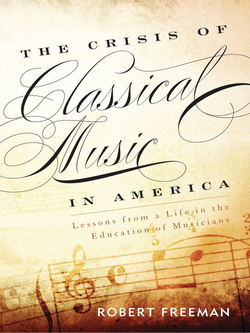 Title details for The Crisis of Classical Music in America by Robert Freeman - Available